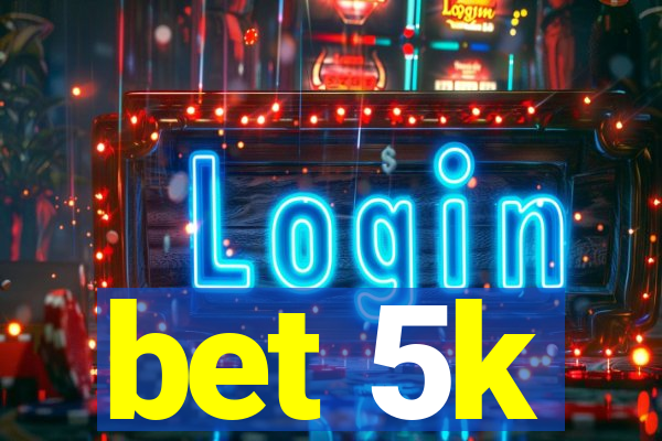 bet 5k